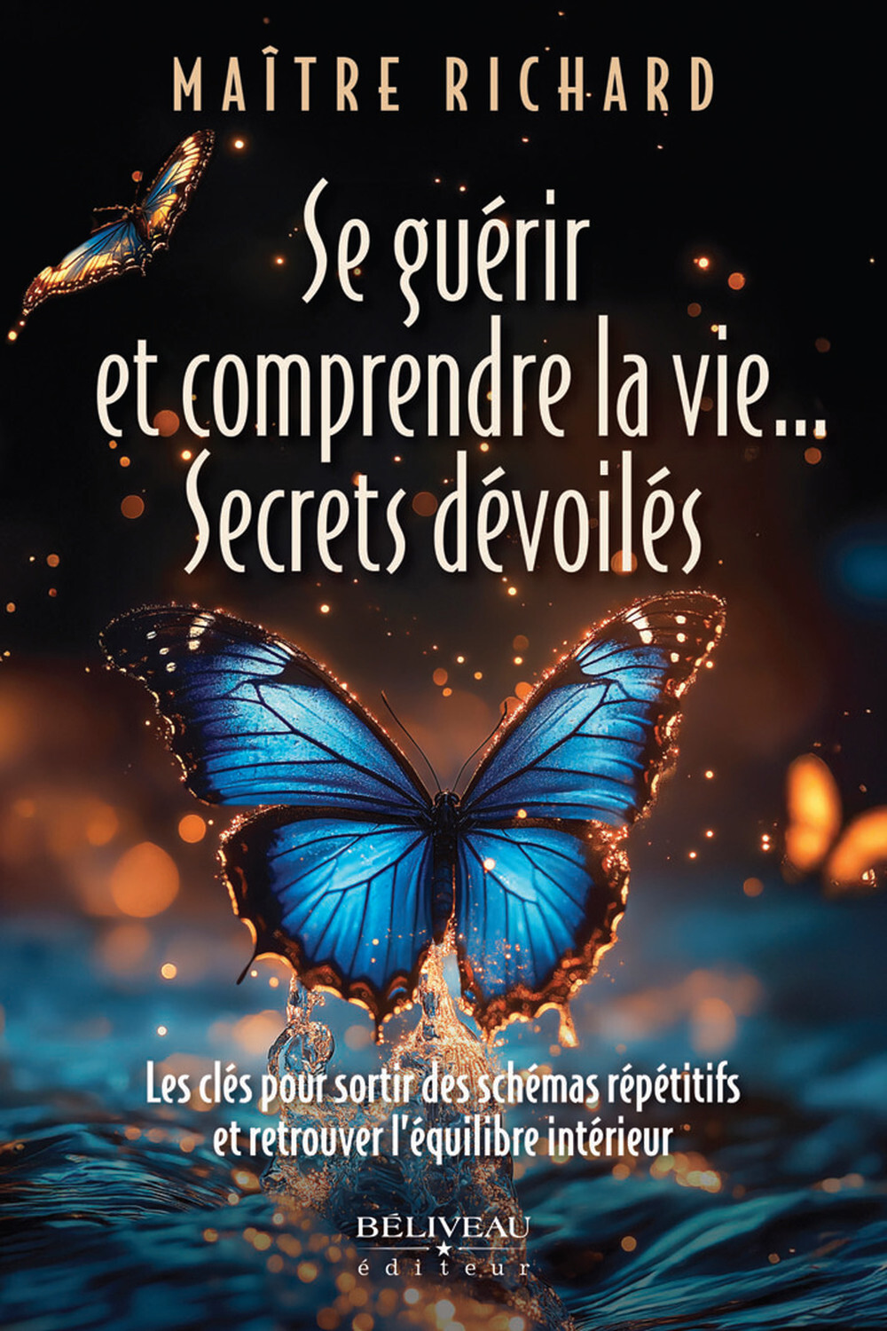 Se guérir et comprendre la vie... Secrets dévoilés - Les clés pour sortir des schémas répétitifs et retrouver l'équilibre intérieur