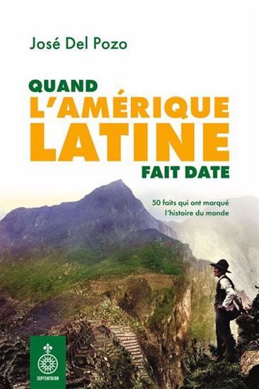 QUAND L'AMERIQUE LATINE FAIT DATE. 50 FAITS QUI ONT MARQUE