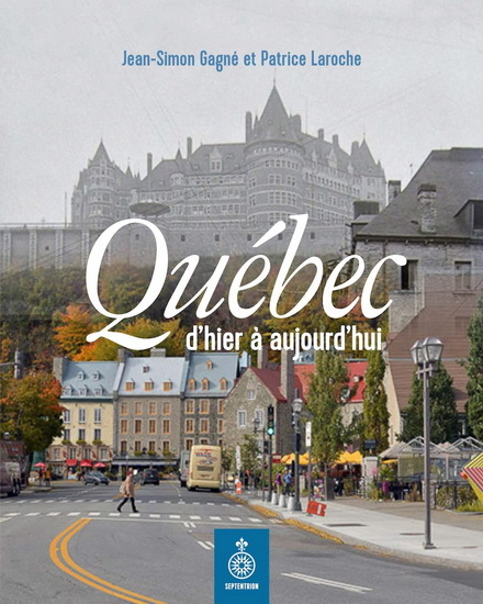 QUEBEC, D'HIER A AUJOURD'HUI