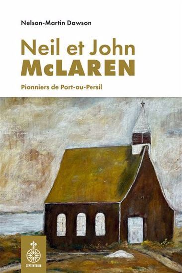 NEIL ET JOHN MCLAREN. PIONNIERS DE PORT-AU-PERSIL