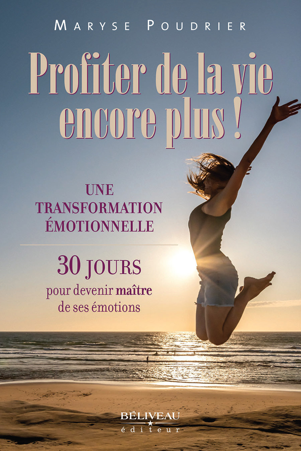 Profiter de la vie encore plus ! Une transformation émotionnelle - 30 jours pour devenir maître de ses émotions