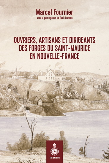 OUVRIERS, ARTISANS ET DIRIGEANTS DES FORGES DU SAINT-MAURICE EN