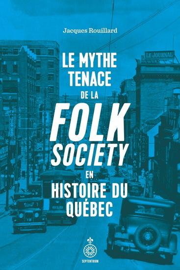 LE MYTHE TENACE DE LA FOLK SOCIETY EN HISTOIRE DU QUEBEC