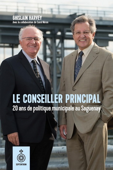 LE CONSEILLER PRINCIPAL. 20 ANS DE POLITIQUE MUNICIPALE SAGUENAY
