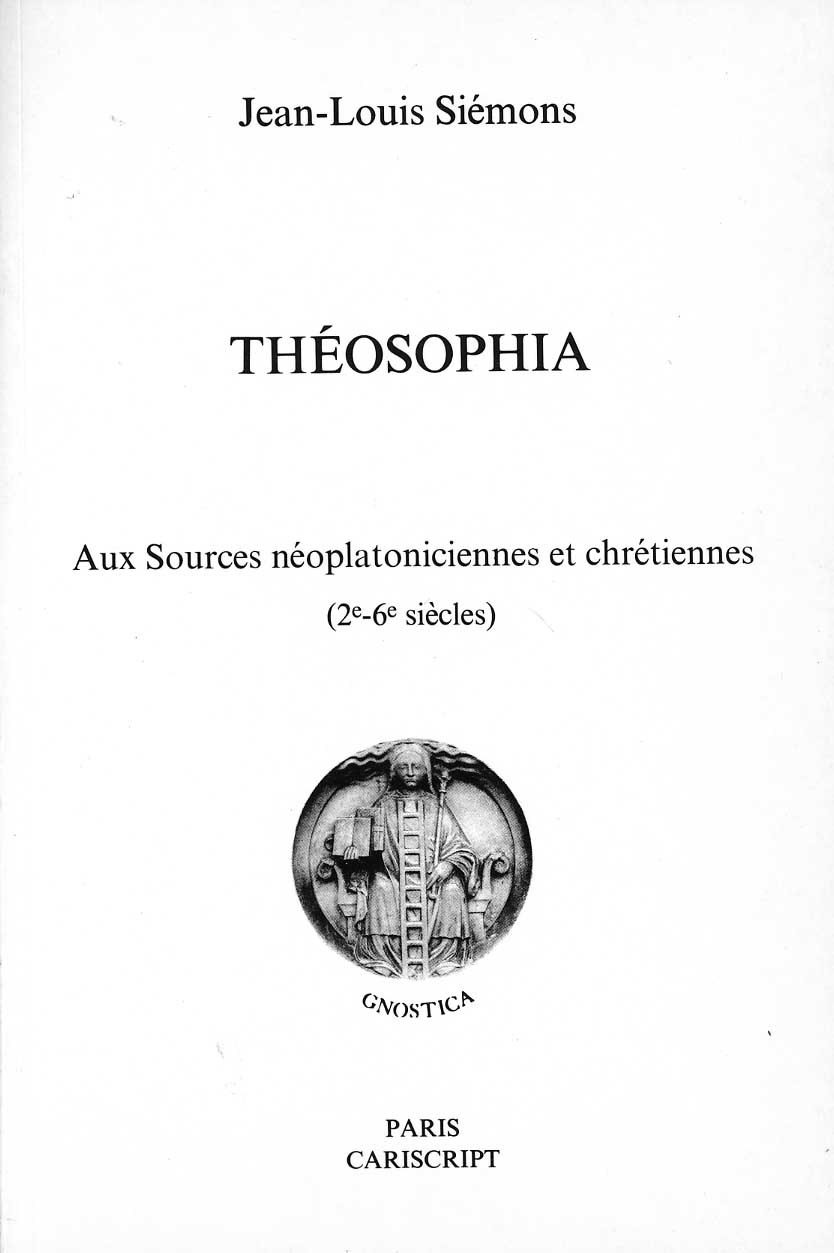Théosophia. Aux sources néoplatoniciennes et chrétiennes (2e-6e siècles)