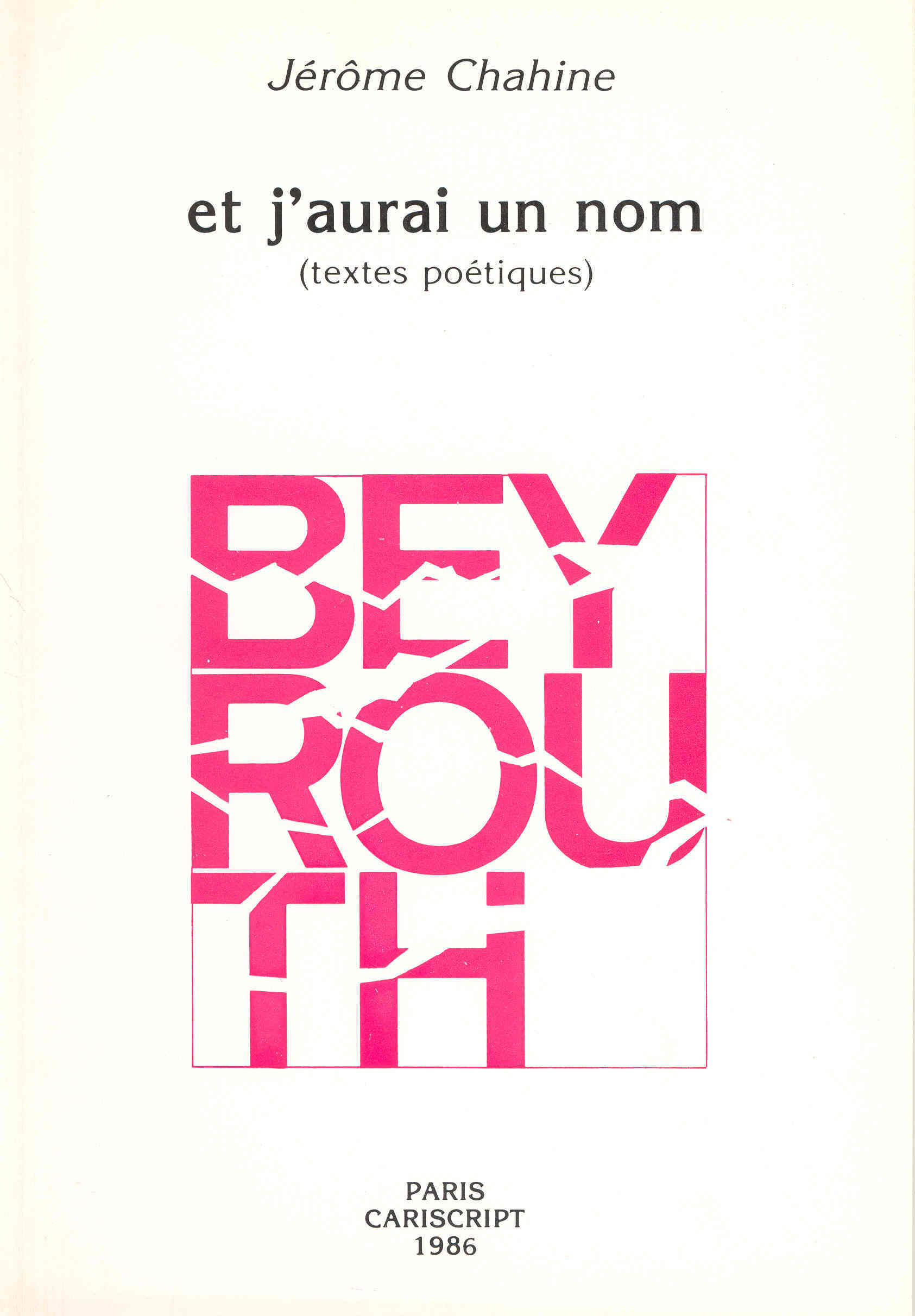 Et j’aurai un nom... BEYROUTH Poèmes