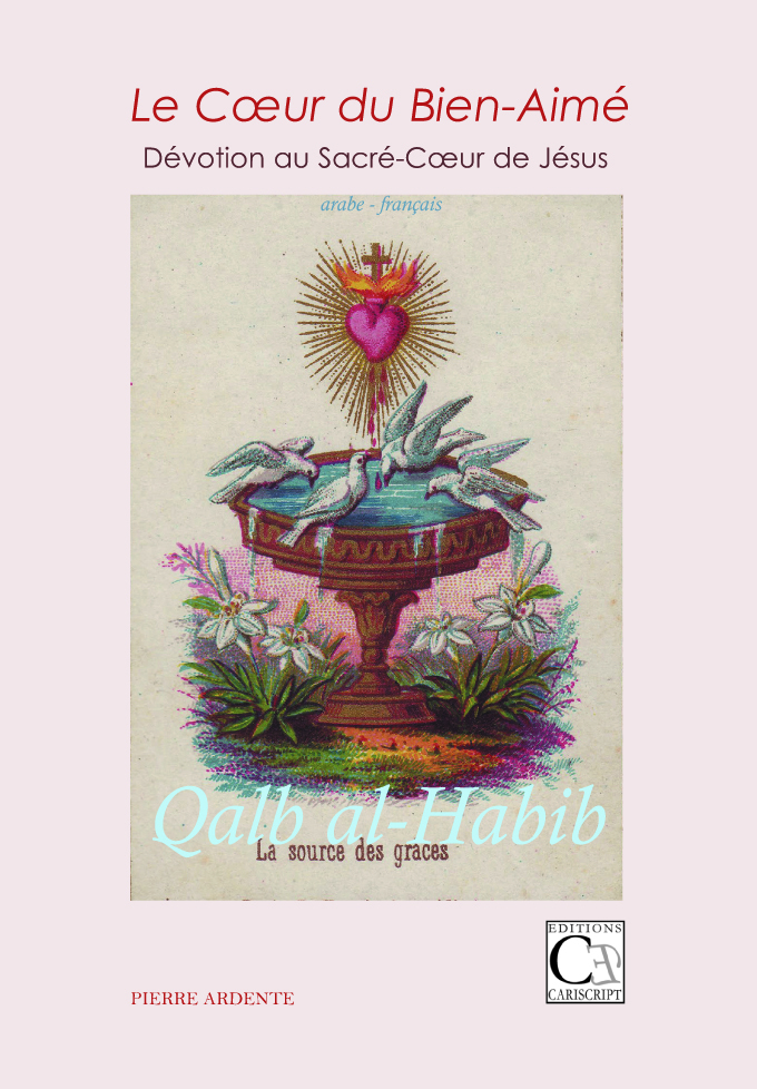 Le Coeur du Bien-Aimé. Dévotion au Sacré-Coeur de Jésus. Qalb al-Habib