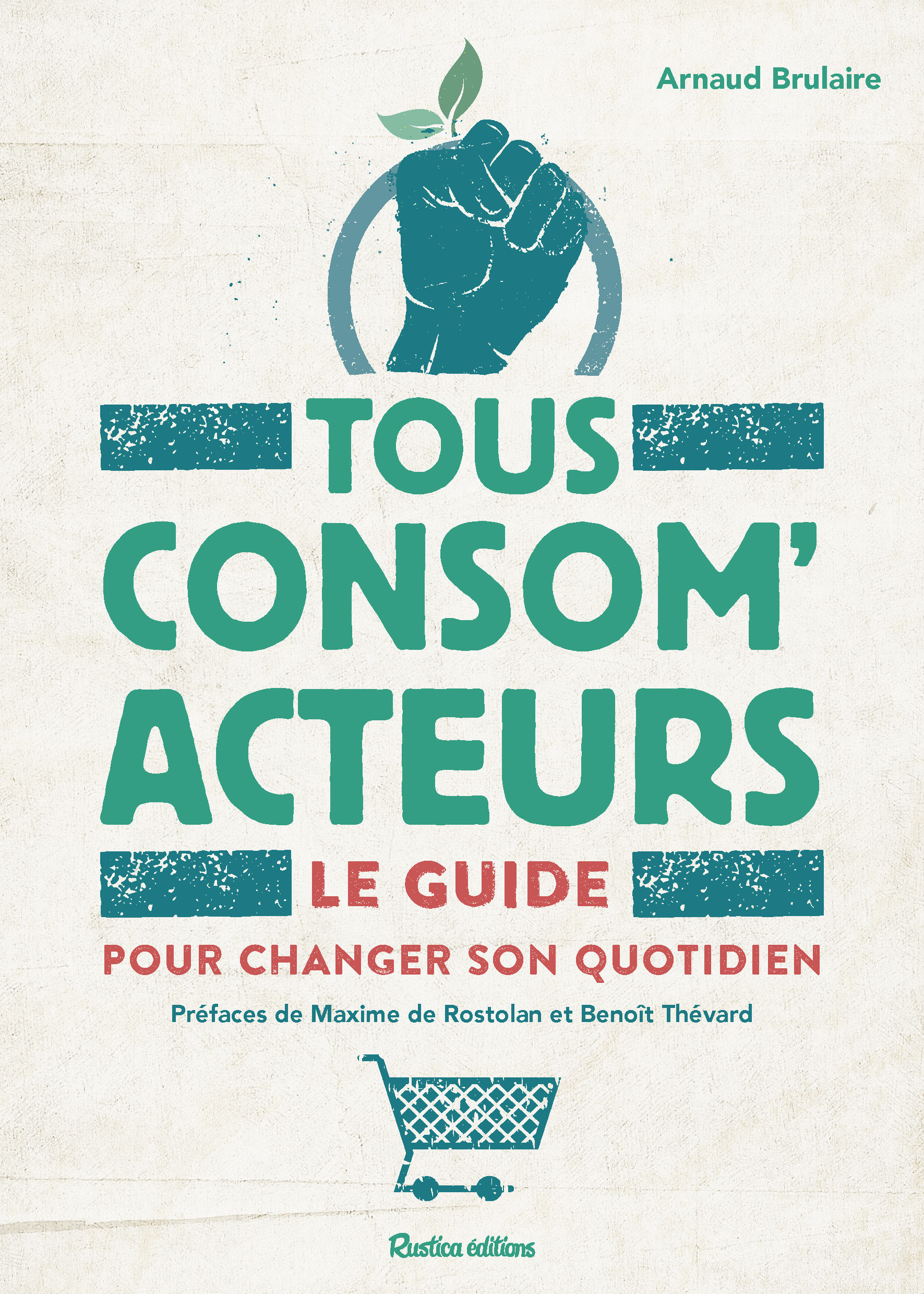 Tous consom'acteurs ! Le guide pour changer son quotidien