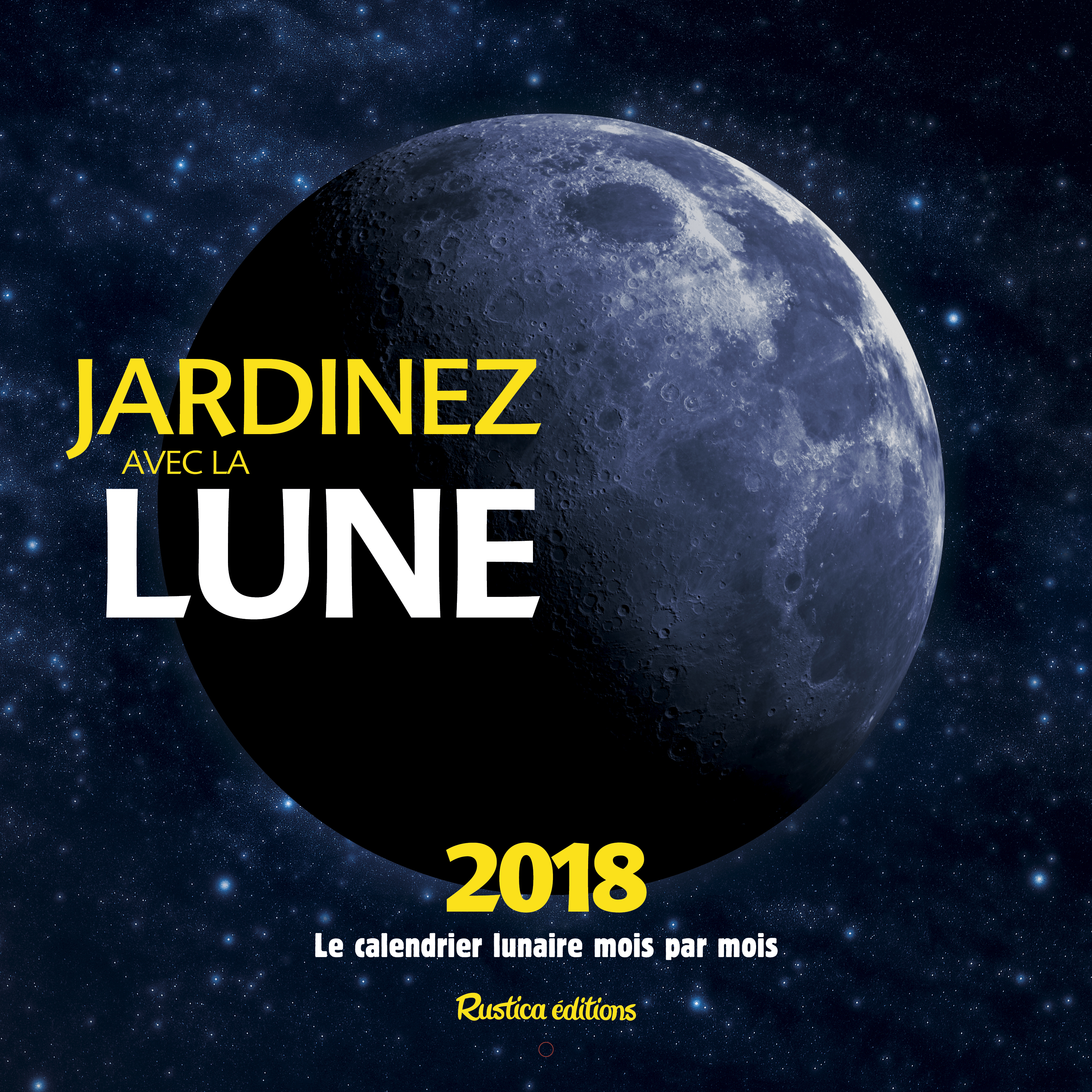 Jardinez avec la Lune, le calendrier lunaire 2018