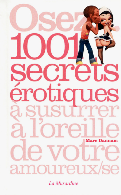 Osez 1001 secrets érotiques à susurrer à l'oreille de votre amoureux(se)