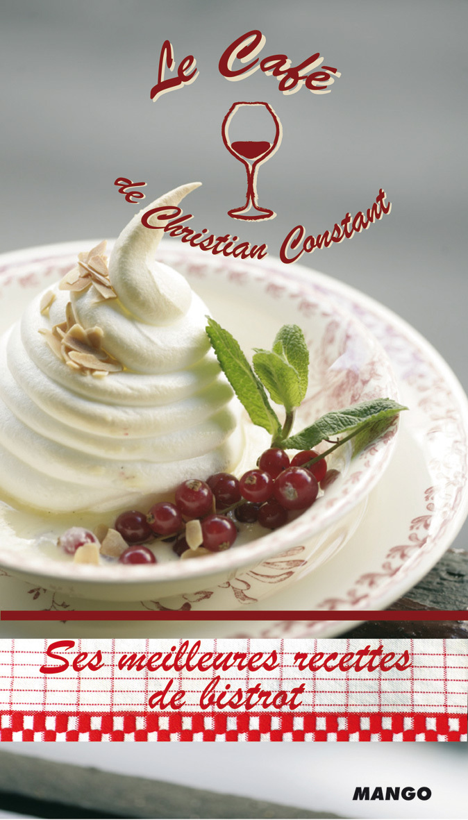 LE CAFE DE CHRISTIAN CONSTANT SES MEILLEURES RECETTES DE BISTROT