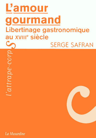 L'amour gourmand - Libertinage gastronomique au XVIII siècle