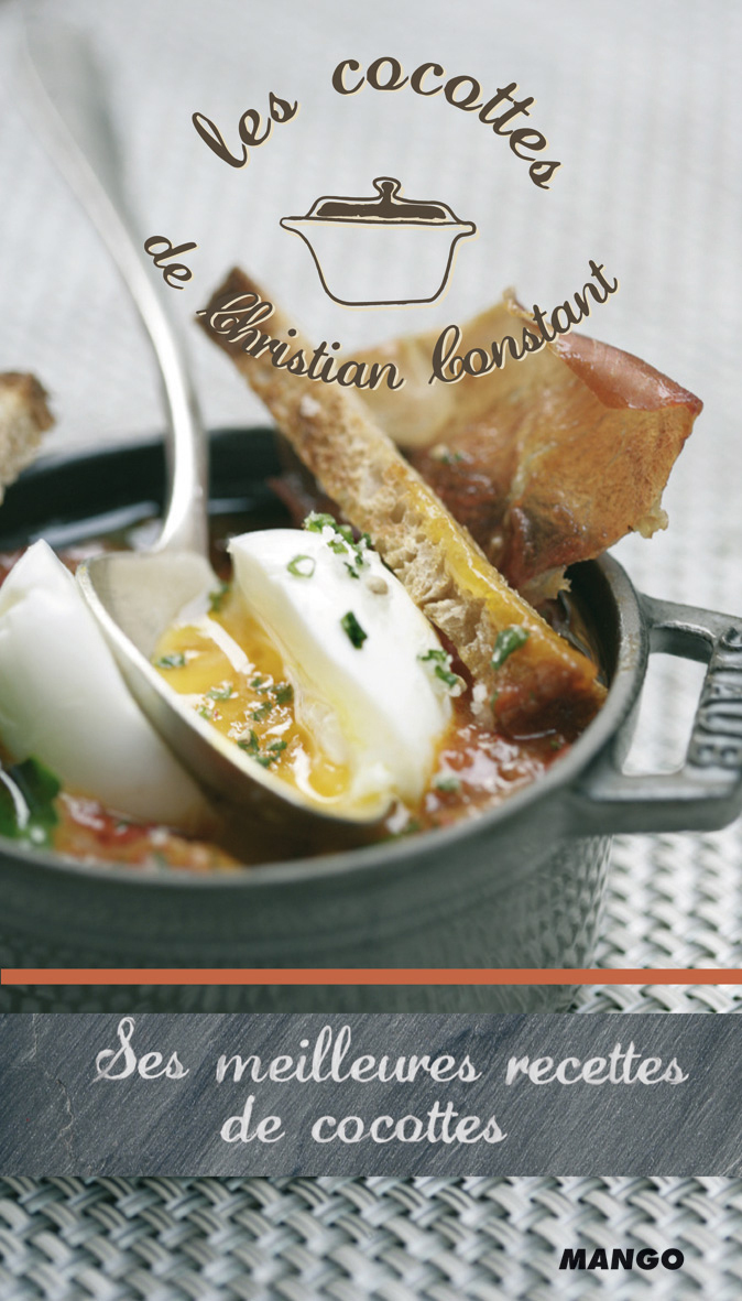 COCOTTES DE CHRISTIAN CONSTANT (LES) SES MEILLEURES RECETTES DE COCOTTES