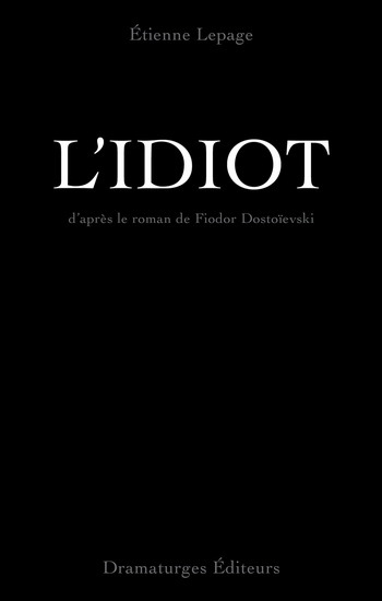 L'IDIOT : D'APRES LE ROMAN DE FIODOR DOSTOIEVSKI