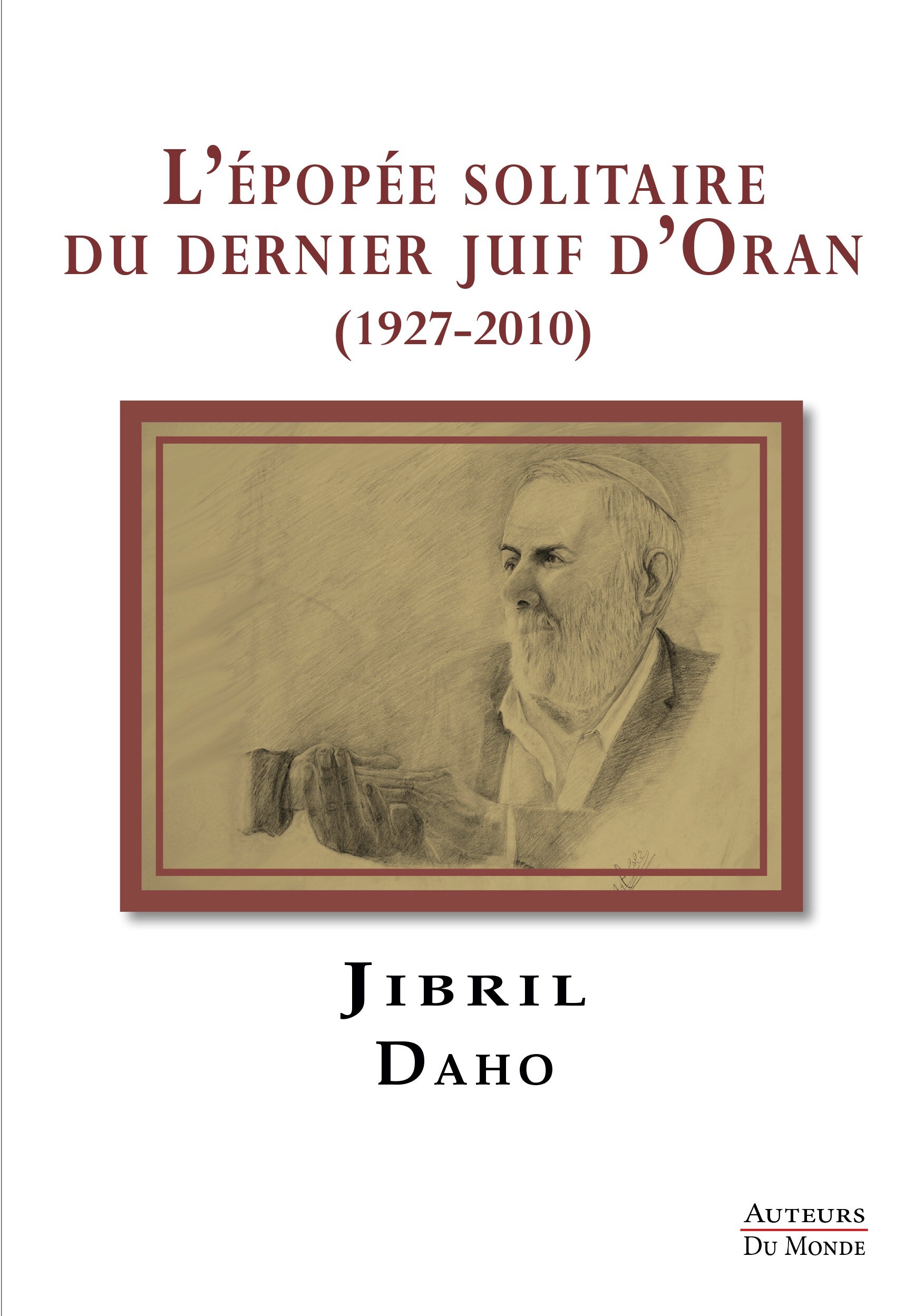 L'EPOPEE SOLITAIRE DU DERNIER JUIF D'ORAN (1927-2010).