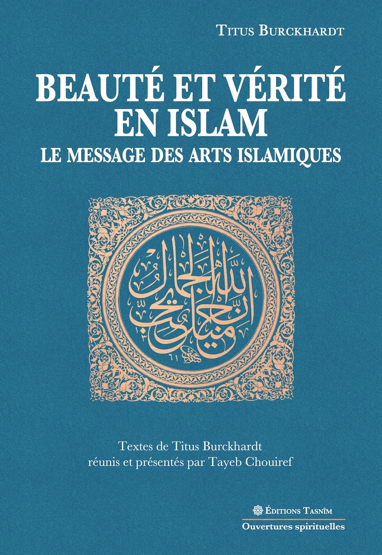 Beauté et vérité en islam. Le message des arts islamiques