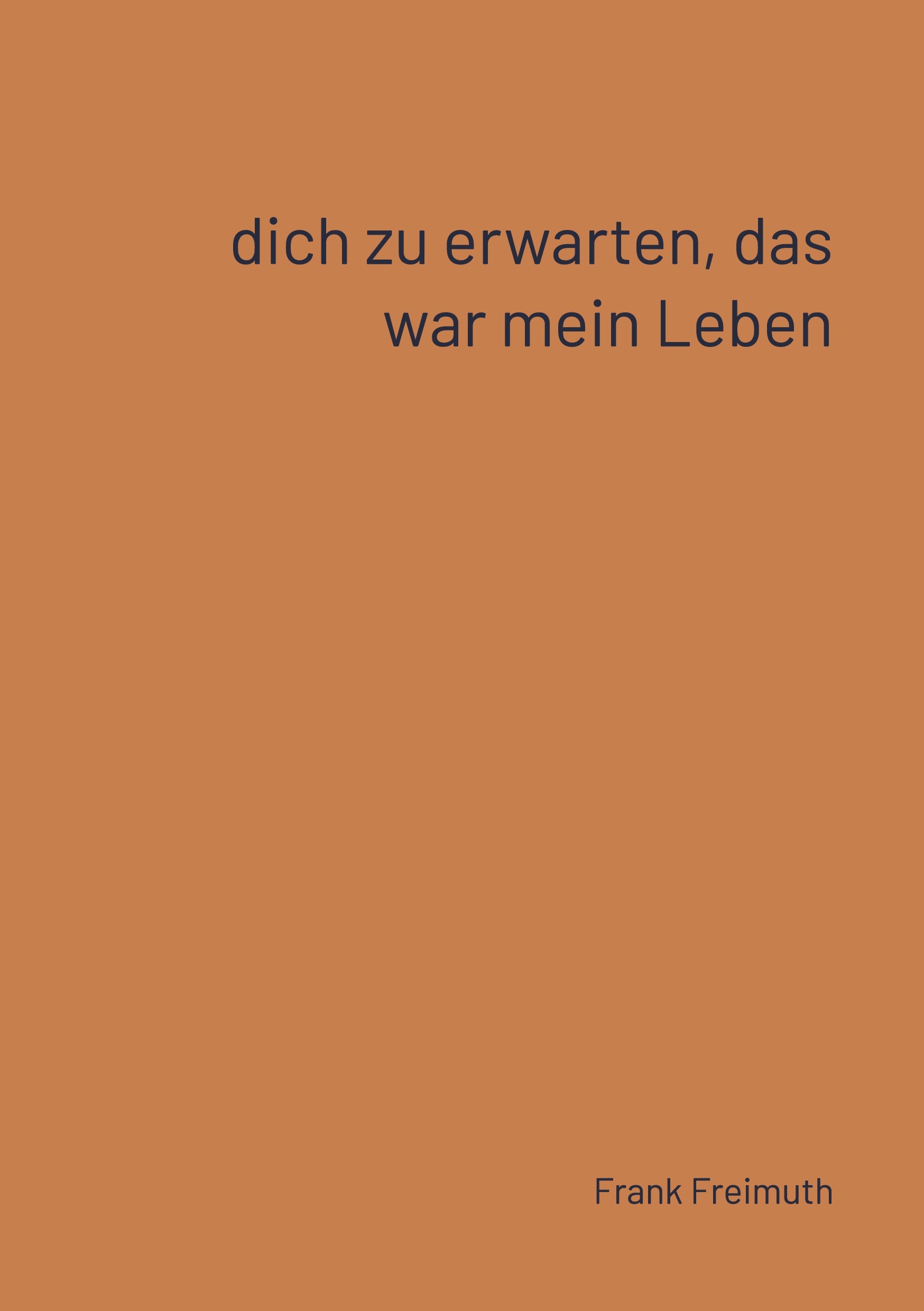 Dich zu erwarten, das war mein Leben