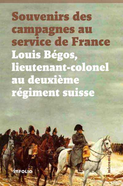 Souvenirs des campagnes au service de France. Louis Bégos Lieutenant-Colonel au deuxième régiment