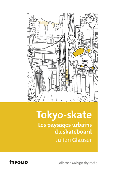 TOKYO-SKATE. LES PAYSAGES URBAINS DU SKATEB OARD