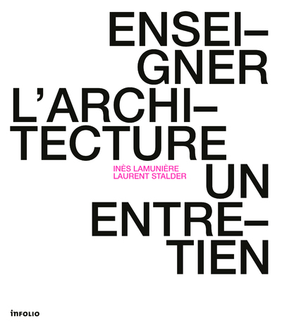 Inès Lamunière et Laurent Stalder - Enseigner l'architecture