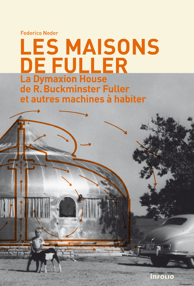 Les Maisons de Fuller - La Dymaxion House de R. Buckminster Fuller et autres machines à habiter