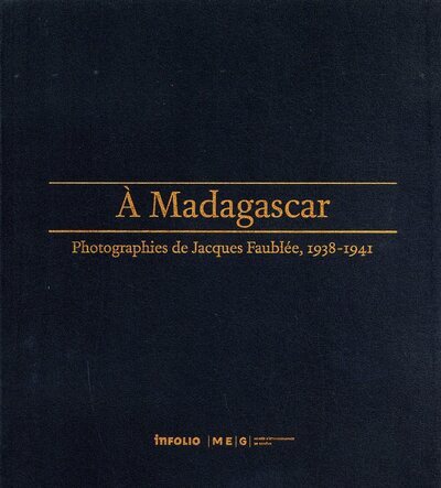 A Madagascar, photographies de Jacques Faublée, 1938-1941