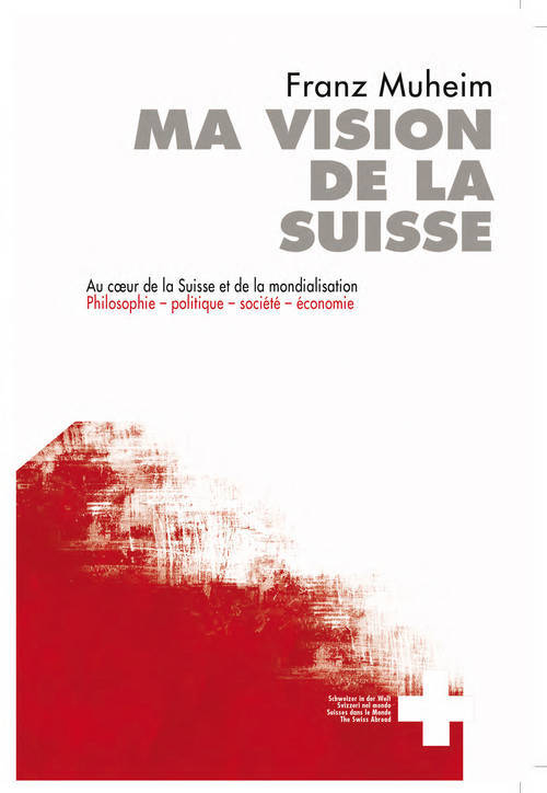 Ma vision de la Suisse. Au coeur de la Suisse et de la mondialisation