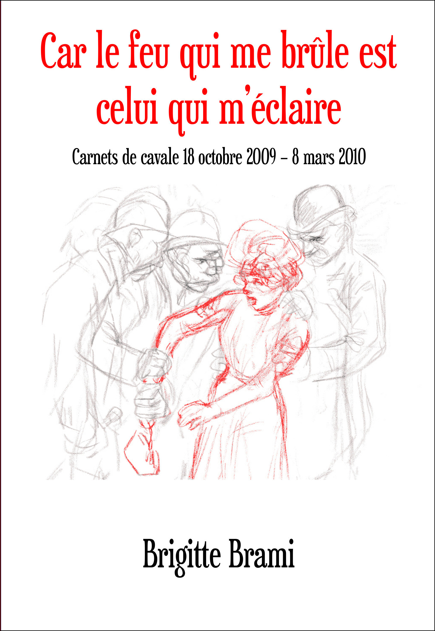Car le feu qui me brûle est celui qui m'éclaire - Carnets de cavale