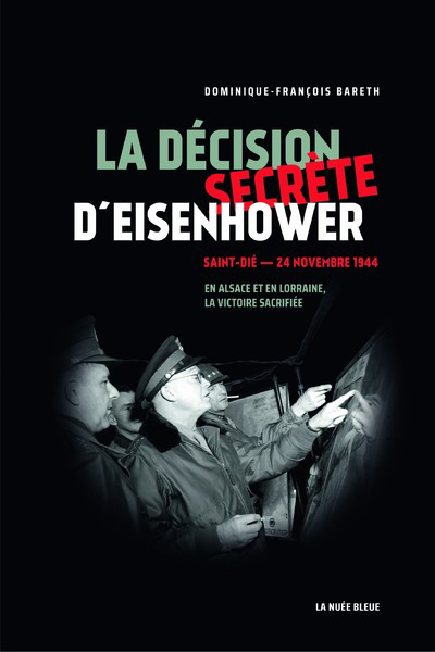 La décision secrète d'Eisenhower - Saint-Dié - 24 novembre 1944 - En Alsace et en Lorraine, la victo