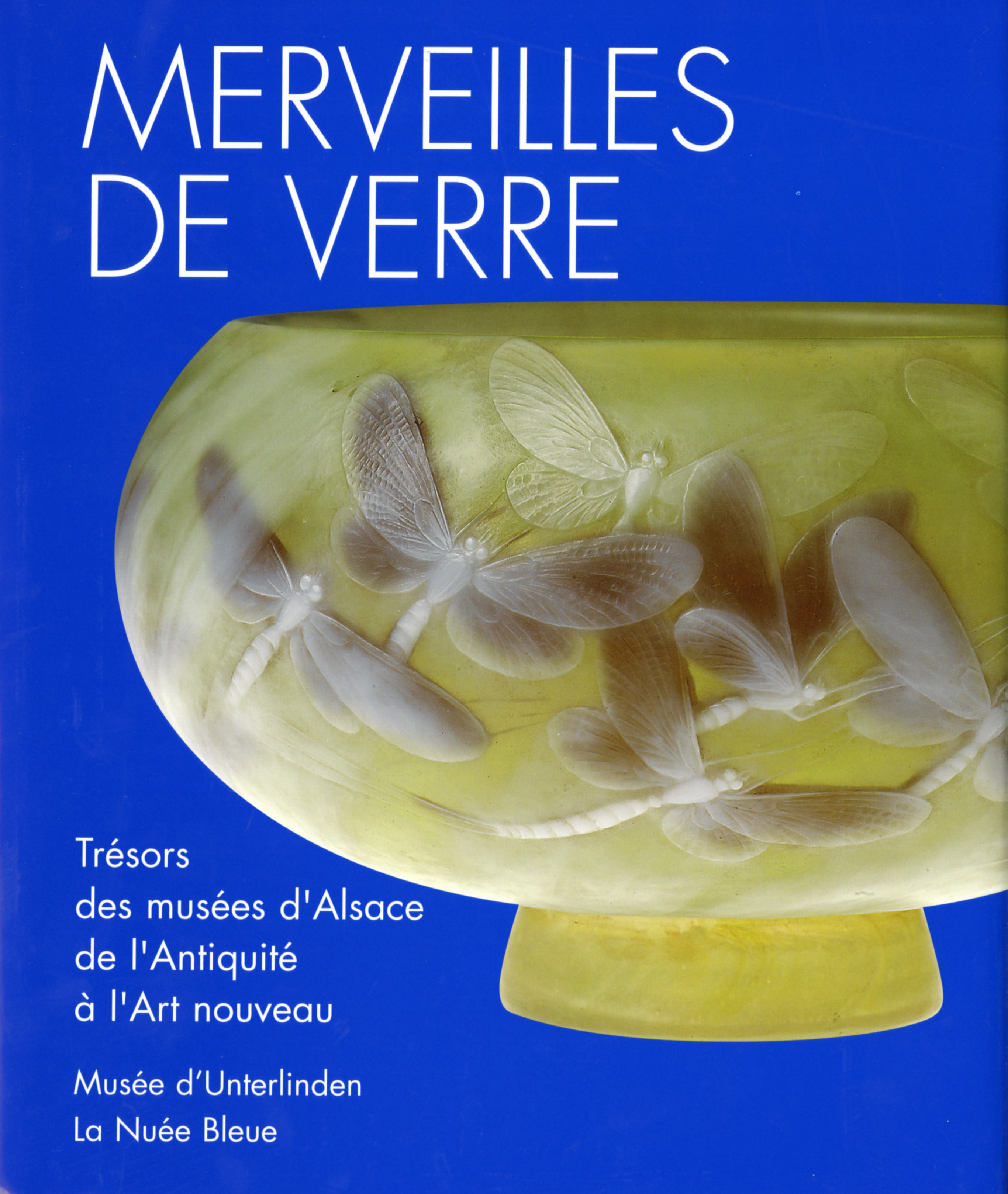 MERVEILLES DE VERRE EN ALSACE: CHEFS-D'OEUVRE DES COLLECTIONS ALSACIENNES