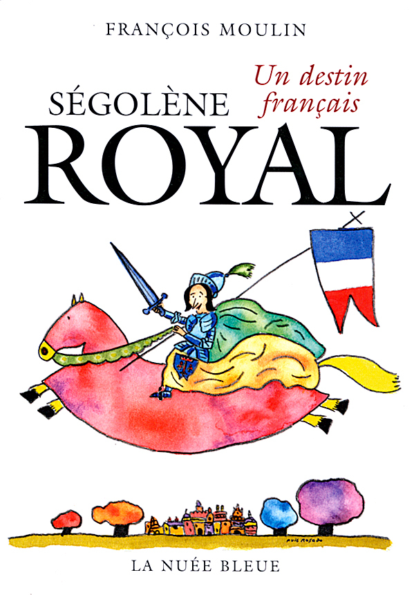 SEGOLENE ROYAL - UN DESTIN FRANCAIS