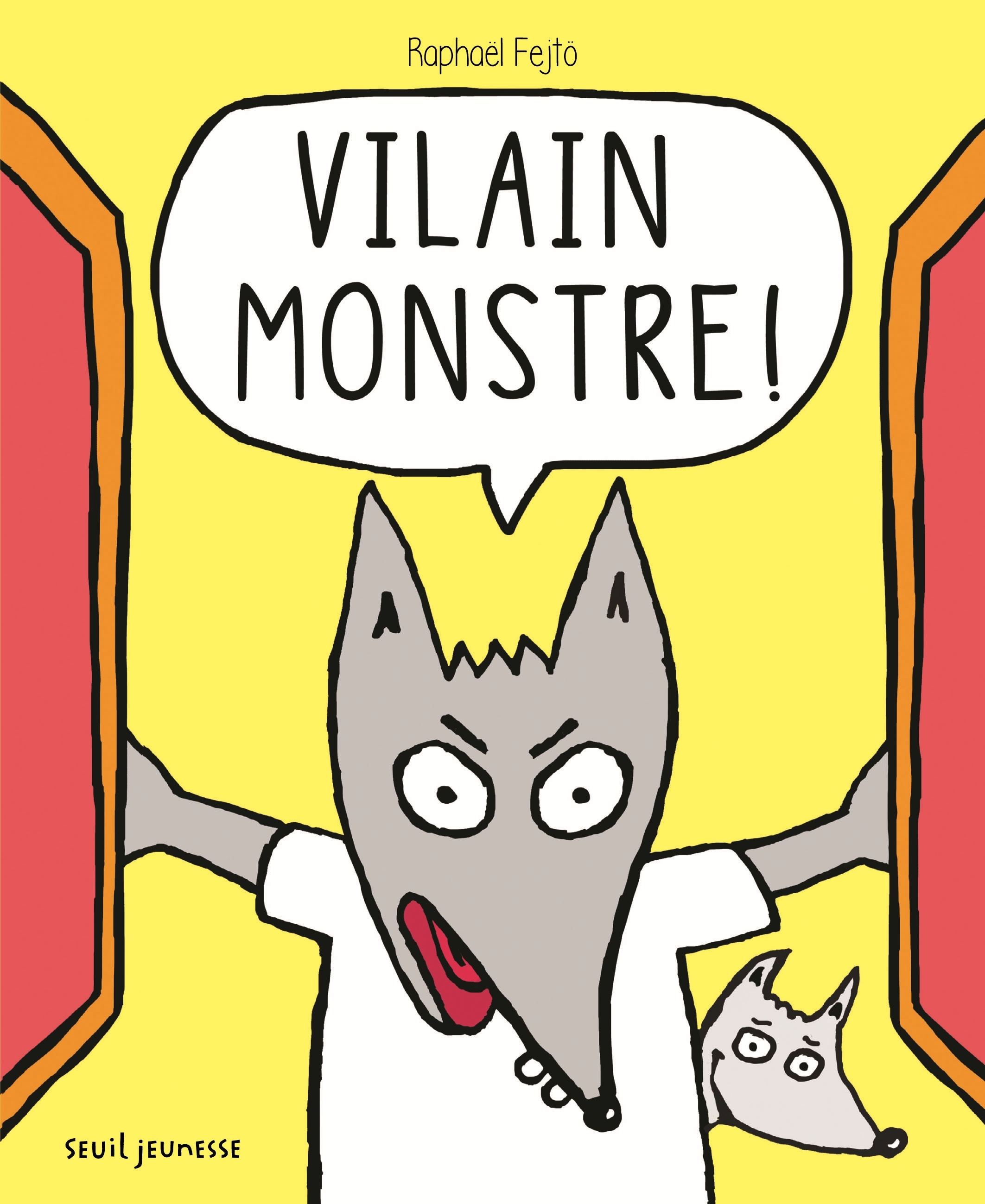 Vilain monstre !
