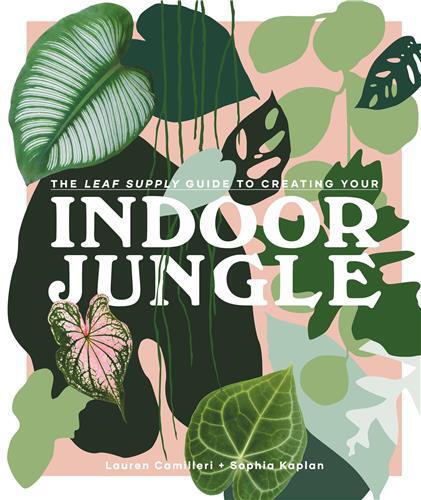 The Leaf Supply Guide to Creating Your Indoor Jungle /anglais