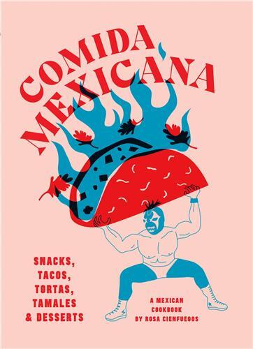 Comida Mexicana: Snacks, tacos, tortas, tamales & desserts /anglais