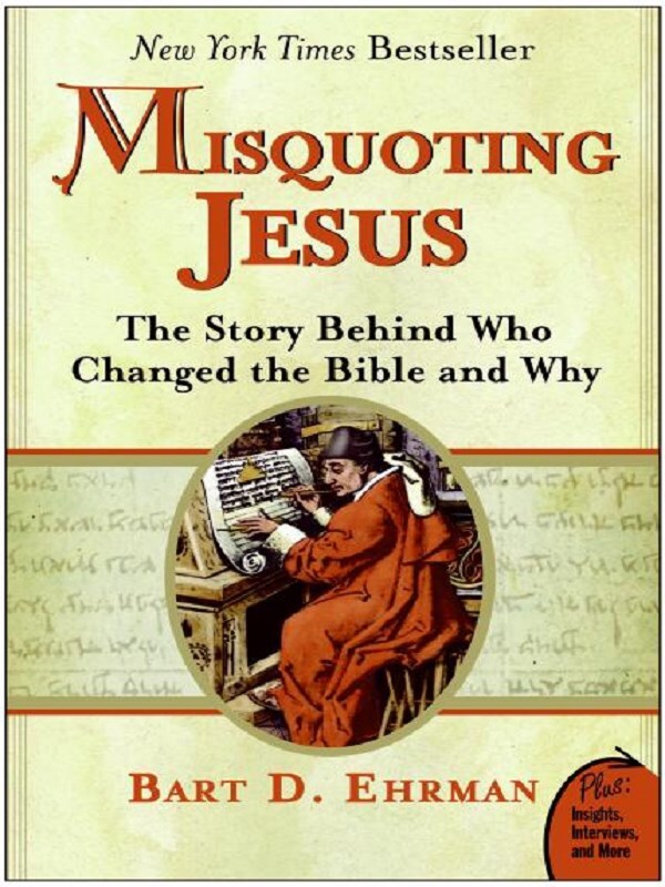 Misquoting Jesus: The Story Behind Who Changed The Bible And Why