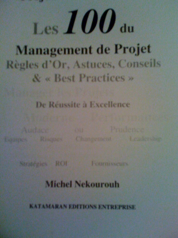 100 MANAGEMENT DE PROJET en 100 ASTUCES, CONSEILS ET "BEST PRACTICES" - De Réussite à Excellence