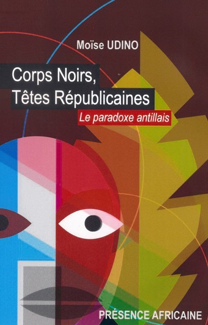 CORPS NOIRS, TÊTES REPUBLICAINES - Le paradoxe antillais