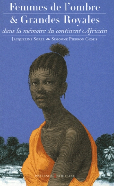 FEMMES DE L'OMBRE ET GRANDES ROYALES DANS LA MEMOIRE DU CONTINENT AFRICAIN