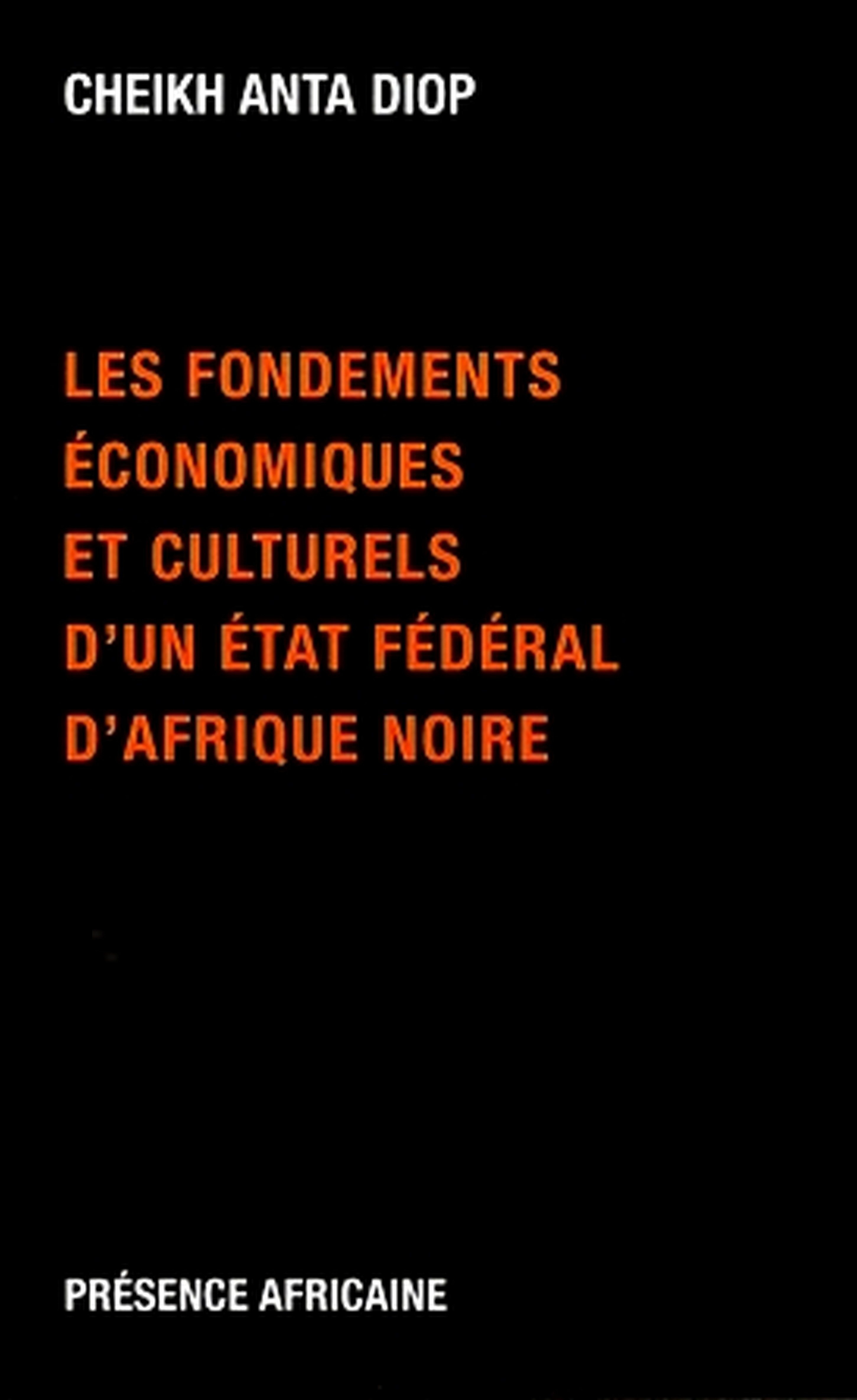 LES FONDEMENTS ECONOMIQUES ET CULTURELS D'UN ETAT FEDERAL D'AFRIQUE NOIRE
