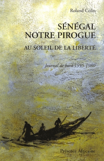 SENEGAL NOTRE PIROGUE-Au soleil de la liberté-