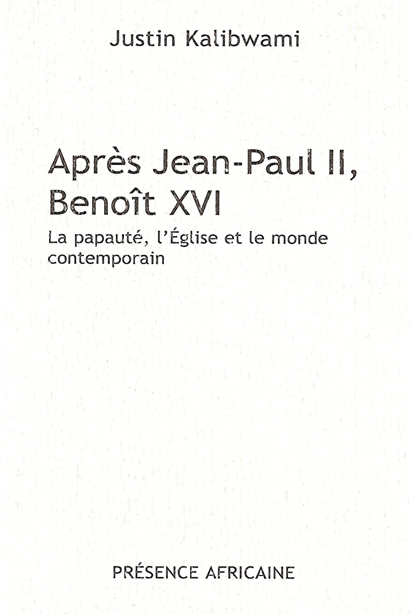 APRES JEAN PAUL II , BENOIT XVI - La papauté, l'Eglise et le monde contemporain.