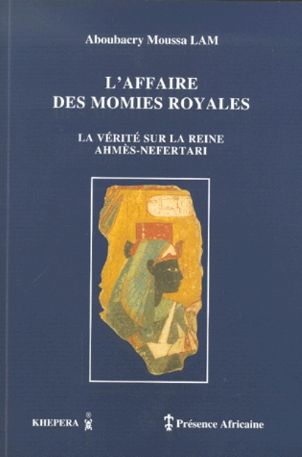 L'AFFAIRE DES MOMIES ROYALES, LA VERITE SUR LA REINE AHMES-NEFERTARI