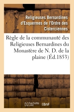 Règle de la communauté des Religieuses Bernardines du Monastère de N. D. de la plaine