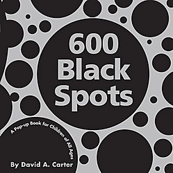 600 BLACK SPOTS: A POP-UP BOOK FOR CHILDREN OF ALL AGES