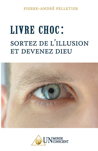 LIVRE CHOC : SORTEZ DE L’ILLUSION ET DEVENEZ DIEU