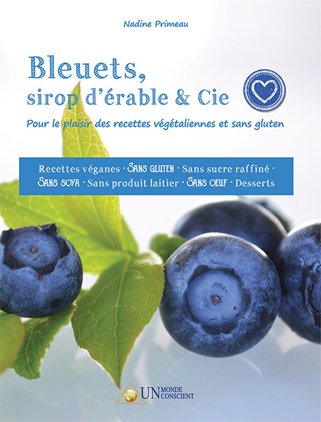 Bleuets, sirop d’érable & Cie : Pour le plaisir des recettes végétaliennes et sans gluten