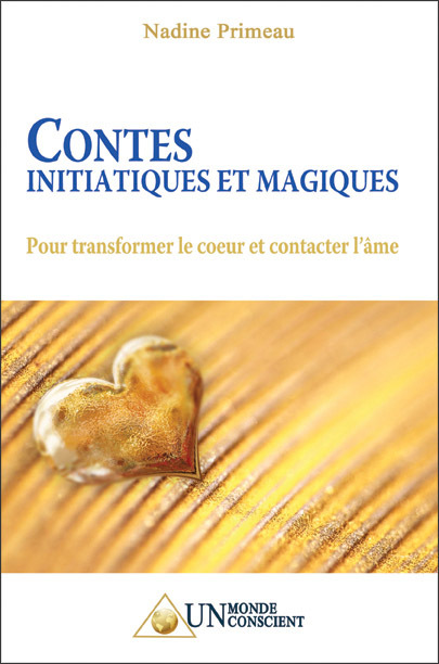 CONTES INITIATIQUES ET MAGIQUES - POUR TRANSFORMER LE COEUR ET CONTACTER L'ÂME