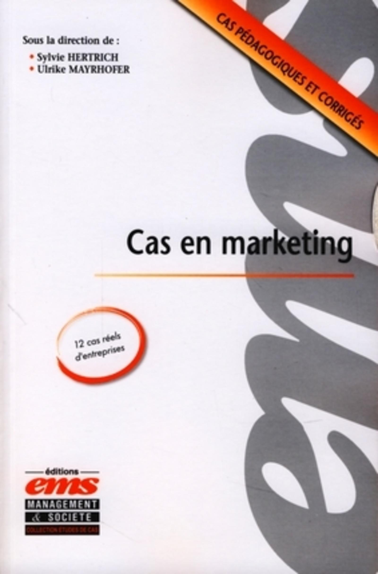 CAS EN MARKETING. CAS PEDAGOGIQUES ET CORRIGES. 12 CAS REELSD'ENTREPRISES