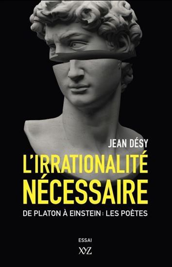 L'IRRATIONALITE NECESSAIRE. DE PLATON A EINSTEIN. LES POETES