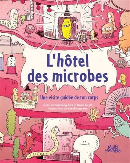 L'HOTEL DES MICROBES. UNE VISITE GUIDEE DE TON CORPS